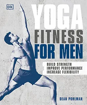 yoga fitness for men build strength improve performance and increase flexibility 1st edition dean pohlman