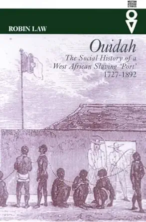 ouidah the social history of a west african slaving port 1727a 1892 1st edition robin law 0821415727,