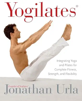 yogilates integrating yoga and pilates for complete fitness strength and flexibility 1st edition jonathan