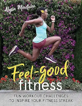 feel good fitness fun workout challenges to inspire your fitness streak 1st edition alysia montaa o