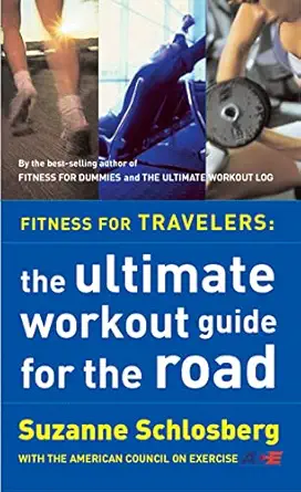 fitness for travelers the ultimate workout guide for the road 1st edition suzanne schlosberg 0618115927,