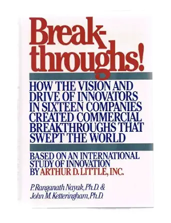 breakthroughs how the vision and drive of innovators in sixteen companies created commercial breakthroughs