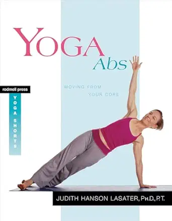 yoga abs moving from your core 1st edition judith hanson lasater 1930485093, 978-1930485099