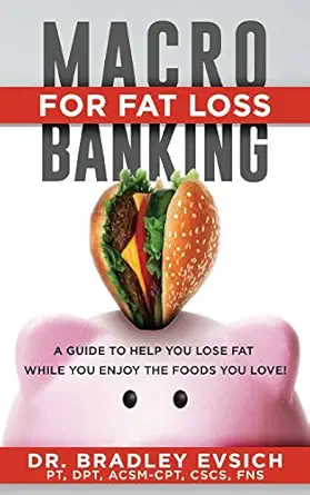 macro banking for fat loss a guide to help you get 6 pack abs while enjoying the foods you love 1st edition