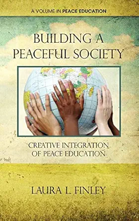 building a peaceful society creative integration of peace education 1st edition laura l finley 1617354570,