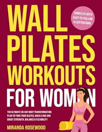 wall pilates workouts for women the ultimate 30 day body transformation plan to tone your glutes back and abs