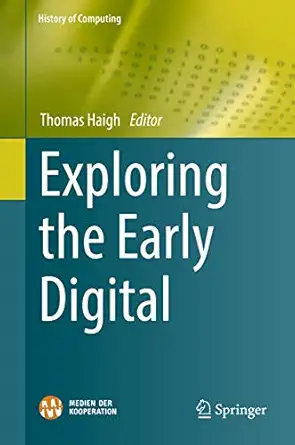 exploring the early digital 1st edition thomas haigh 3030021513, 978-3030021511