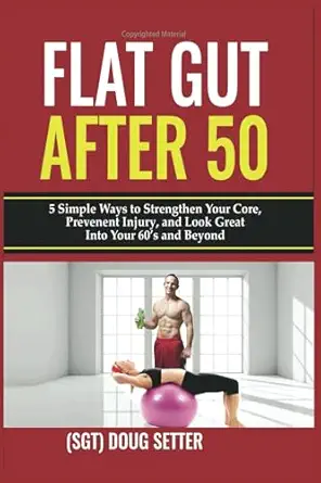 flat gut after 50 5 simple ways to strengthen your core prevent injury and look great into your 60a s and