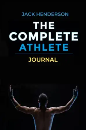 the complete athlete journal track your goals and fitness 12 week journalling/ logbook 1st edition jack