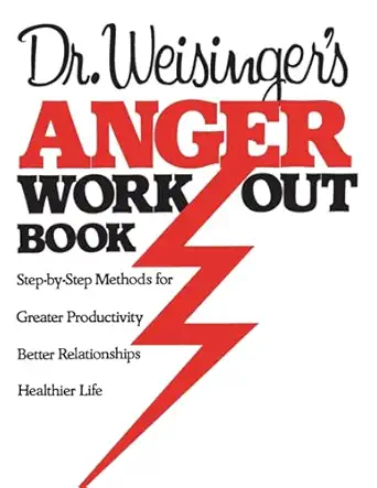 dr weisingers anger work out book step by step methods for greater productivity better relationships