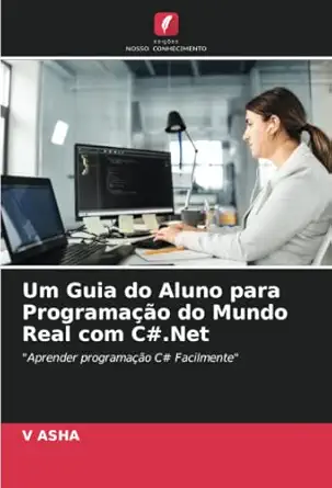 um guia do aluno para programaa a o do mundo real com c# net aprender programaa a o c# facilmente 1st edition