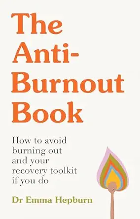 the anti burnout book how to avoid burnout and your recovery toolkit if you do 1st edition emma hepburn