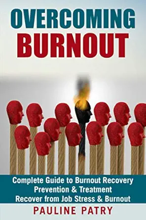 overcoming burnout burnout prevention and treatment how to recover from job stress and burnout 1st edition