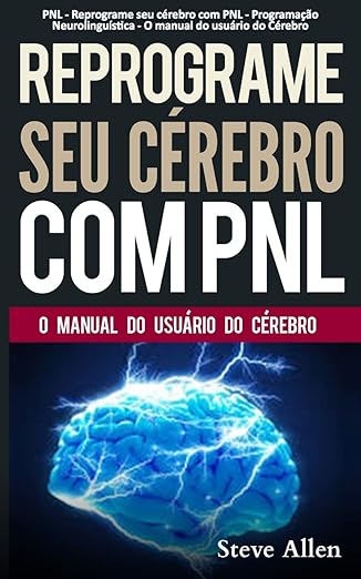 pnl reprograme seu carebro com pnl programaa a o neurolingua stica o manual do usua rio do carebro manual com