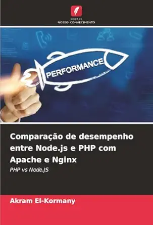 comparaa a o de desempenho entre node js e php com apache e nginx php vs node js 1st edition akram el kormany