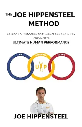 the joe hippensteel method a miraculous program to eliminate pain and injury and achieve ultimate human
