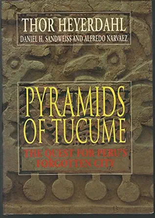 pyramids of tucume the quest for perus forgotten city 1st edition thor heyerdahl ,daniel h sandweiss ,alfredo