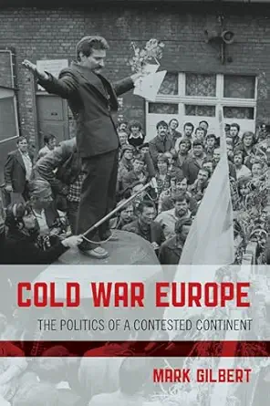 cold war europe the politics of a contested continent 1st edition mark gilbert 1442219858, 978-1442219854