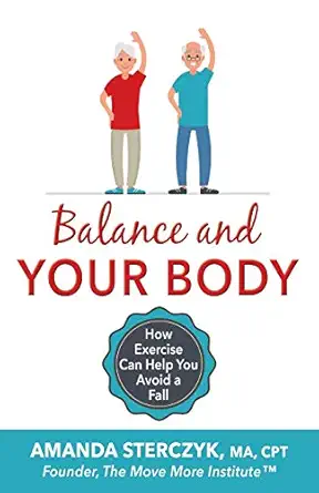 balance and your body how exercise can help you avoid a fall 1st edition amanda sterczyk 1072499258,