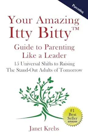 your amazing itty bittya guide to parenting like a leader 15 universal shifts to raising the stand out adults