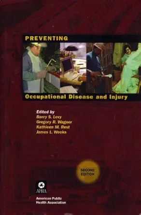preventing occupational disease and injury 1st edition barry s levy ,gregory r ,m d wagner ,kathleen m ,ph d