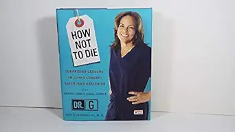 how not to die surprising lessons on living longer safer and healthier from americas favorite medical
