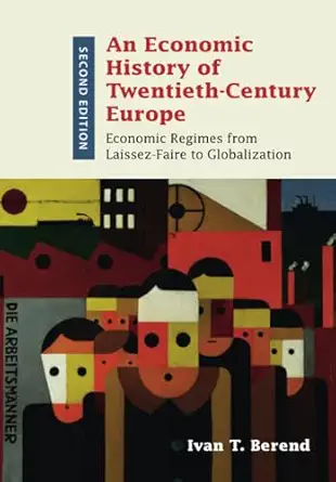 an economic history of twentieth century europe 1st edition ivan t berend 131650185x, 978-1316501856