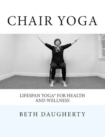 chair yoga lifespan yoga for health and wellness 1st edition beth daugherty 0997019700, 978-0997019704