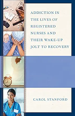 addiction in the lives of registered nurses and their wake up jolt to recovery 1st edition carol stanford