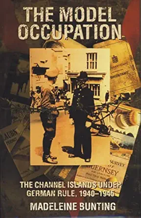 The Model Occupation The Channel Islands Under German Rule 1940 1945