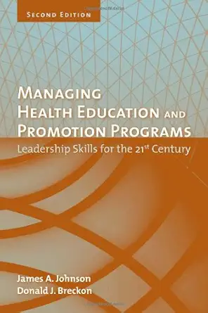 managing health education and promotion programs leadership skills for the 21st century 1st edition james a