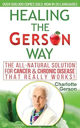healing the gerson way the all natural solution for cancer and chronic disease 1st edition charlotte gerson
