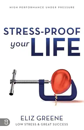 stress proof your life high performance under pressure 1st edition eliz greene 164095161x, 978-1640951617