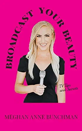 broadcast your beauty 1st edition meghan anne bunchman 1618081845, 978-1618081841