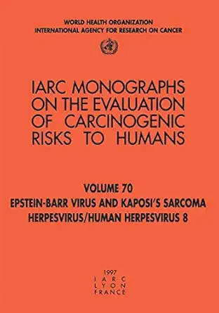 epstein barr virus and kaposis sarcoma herpes virus/human herpesvirus 8 1st edition the international agency