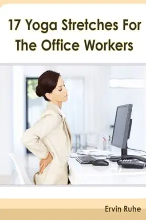 17 yoga stretches for the office workers is your office job slowly killing your body 1st edition mr ervin