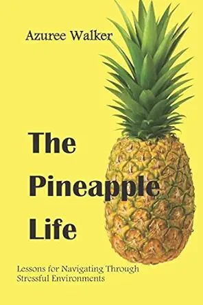 the pineapple life lessons for navigating through stressful environments 1st edition azuree walker