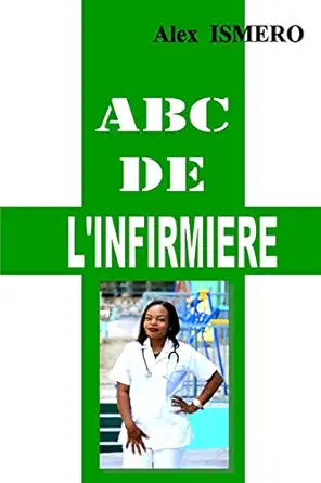 abc de linfirmiere mon livre de pratique sur le matier dinfirmier 1st edition alex ismero 1691255076,