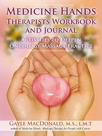 medicine hands therapists workbook and journal activities to deepen oncology massage practice 1st edition