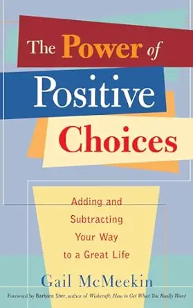 power of positive choices adding and subtracting your way to a great life 1st edition gail mcmeekin