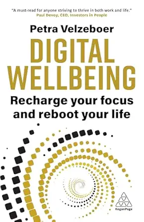 digital wellbeing recharge your focus and reboot your life 1st edition petra velzeboer 1398617547,