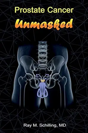 prostate cancer unmasked 1st edition md ray m schilling 1542880661, 978-1542880664