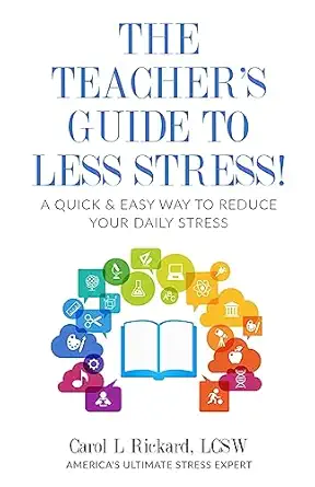 the teachers guide to less stress a quick and easy way to reduce your daily stress 1st edition carol l