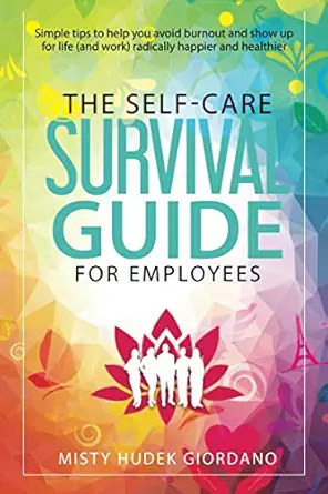 the self care survival guide for employees simple tips to help you avoid burnout and show up to life