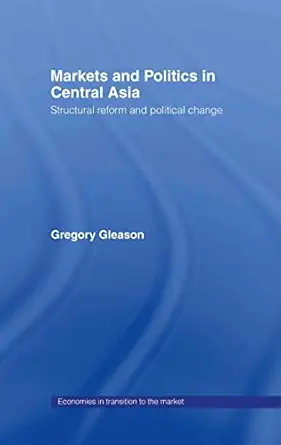 markets and politics in central asia 1st edition gregory gleason 041527396x, 978-0415273961