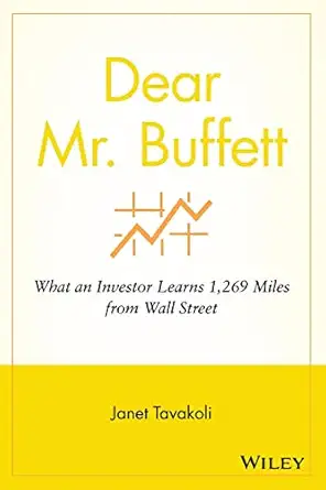 dear mr buffett what an investor learns 1 269 miles from wall street 1st edition janet m tavakoli 0470632429,