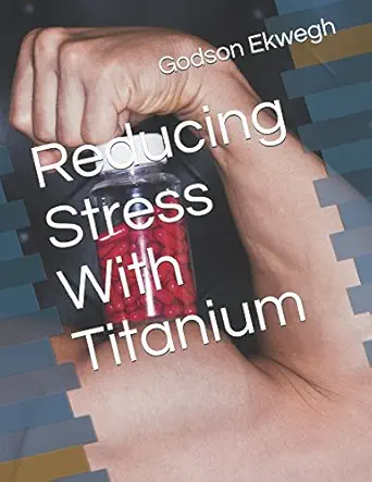 reducing stress with titanium 1st edition godson ekwegh 198073805x, 978-1980738053