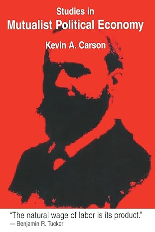 studies in mutualist political economy 1st edition kevin a carson 1419658697, 978-1419658693