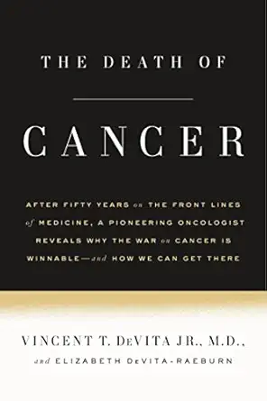 the death of cancer after fifty years on the front lines of medicine a pioneering oncologist reveals why the