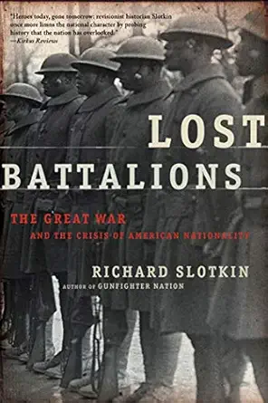 lost battalions the great war and the crisis of american nationality 1st edition richard slotkin 0805081380,